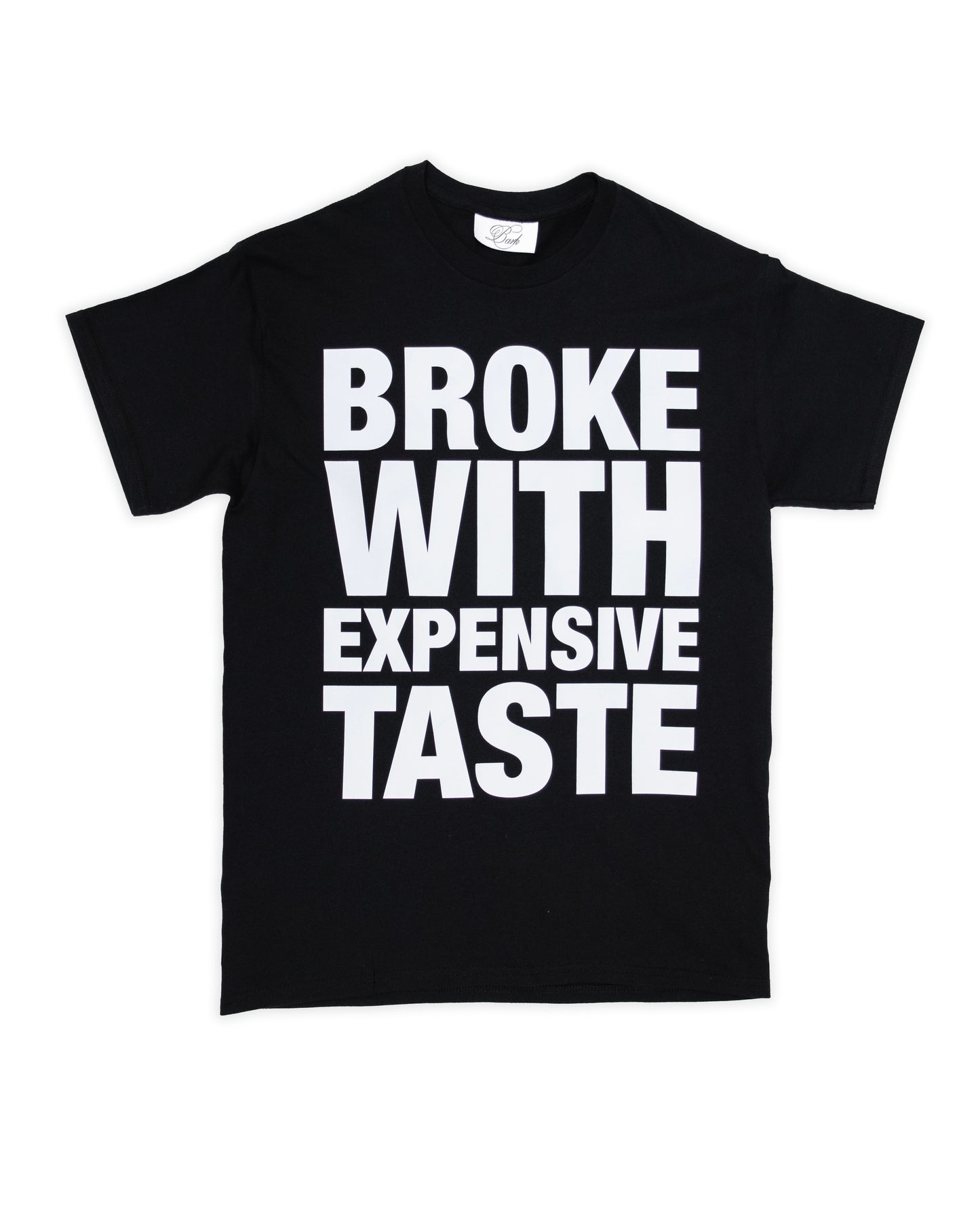 BROKE WITH EXPENSIVE TASTE T-SHIRT