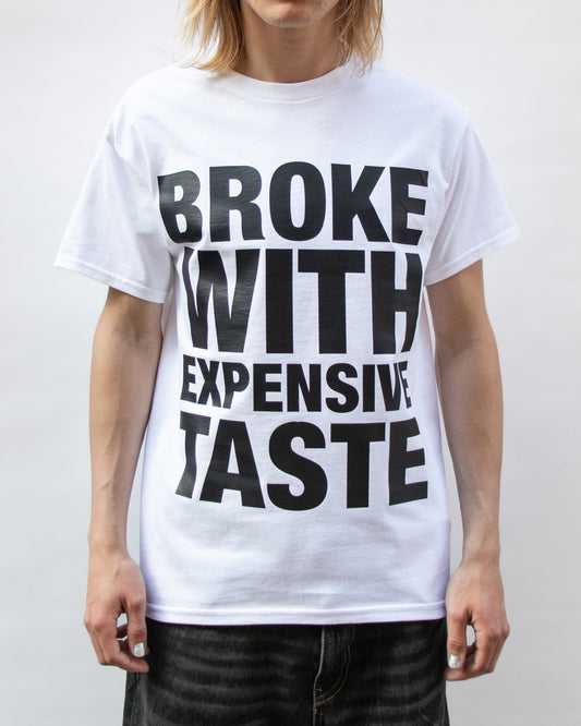 BROKE WITH EXPENSIVE TASTE T-SHIRT