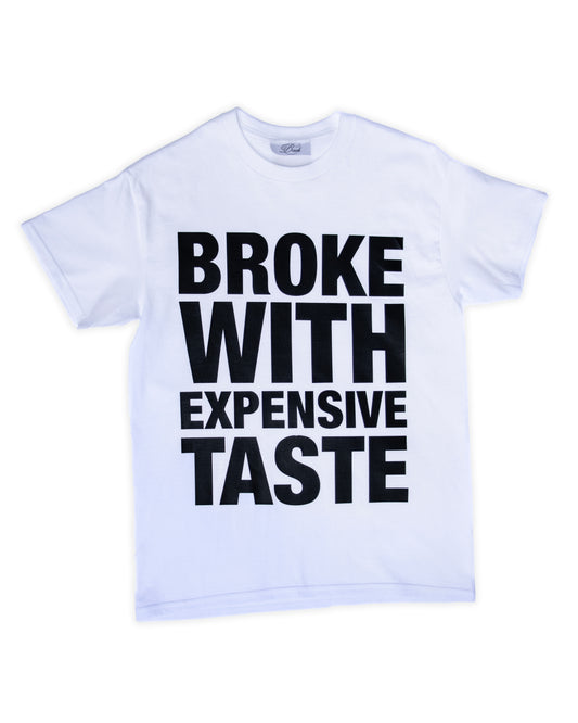 BROKE WITH EXPENSIVE TASTE T-SHIRT