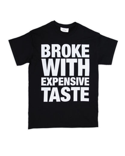 BROKE WITH EXPENSIVE TASTE T-SHIRT