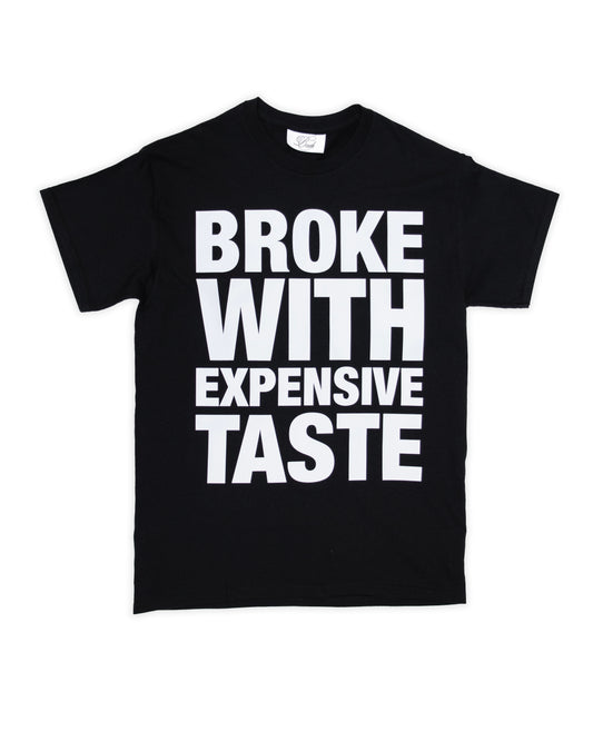 BROKE WITH EXPENSIVE TASTE T-SHIRT
